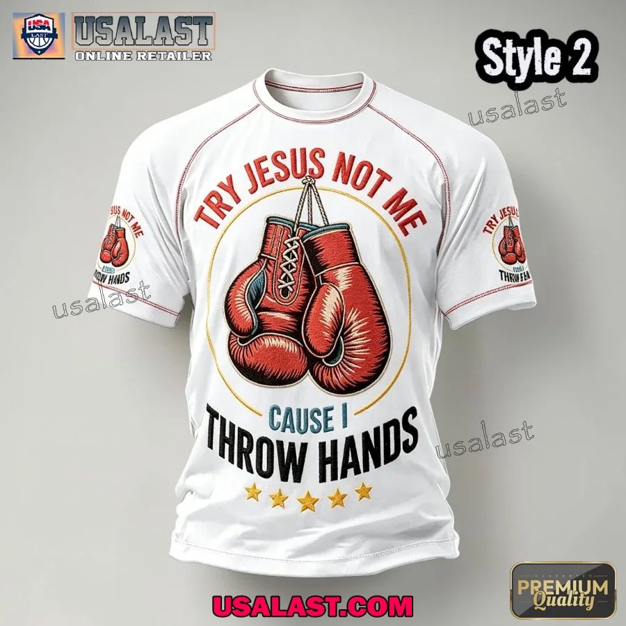 Try Jesus Not Me Cause I Throw Hands T-Shirt