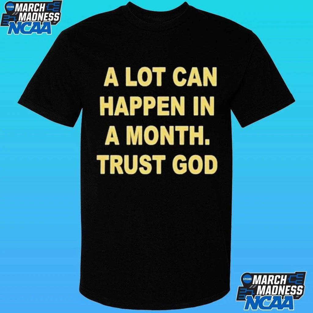 A Lot Can Happen In A Month Trust God Shirt