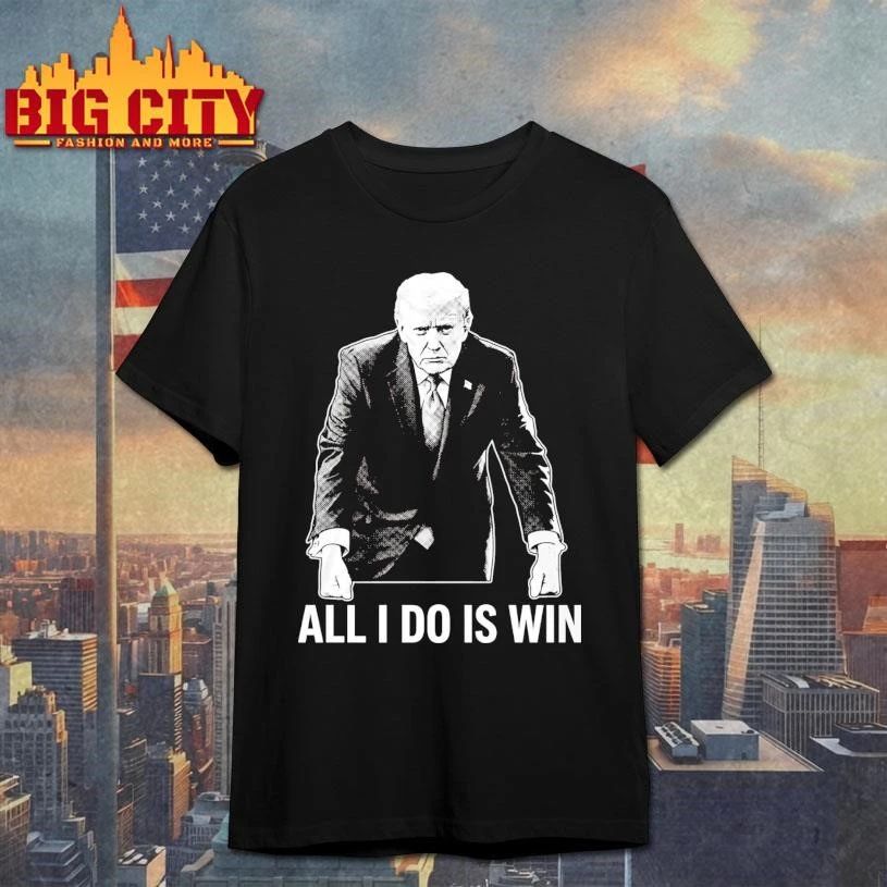 All I Do Is Win Trump Shirt