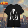 All I Do Is Win Trump Shirt