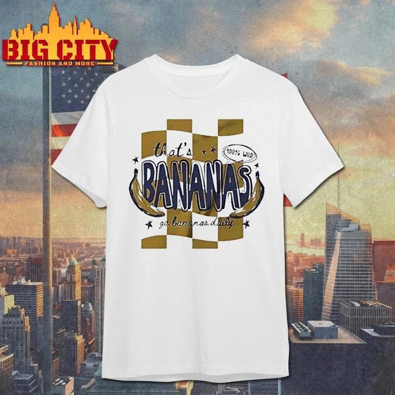 That’s Bananas Go Bananas Daily Shirt