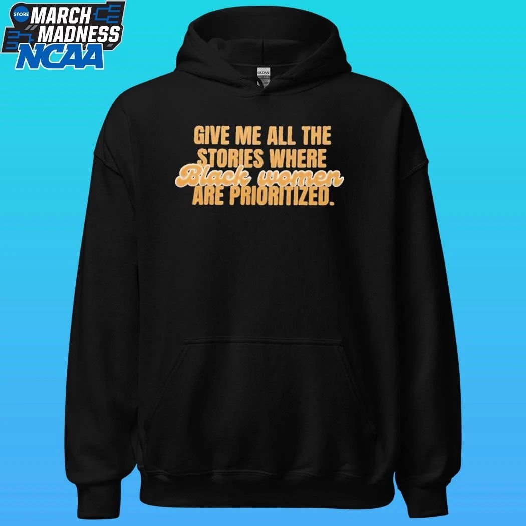 Give Me All The Stories Where Black Women Are Prioritized Shirt