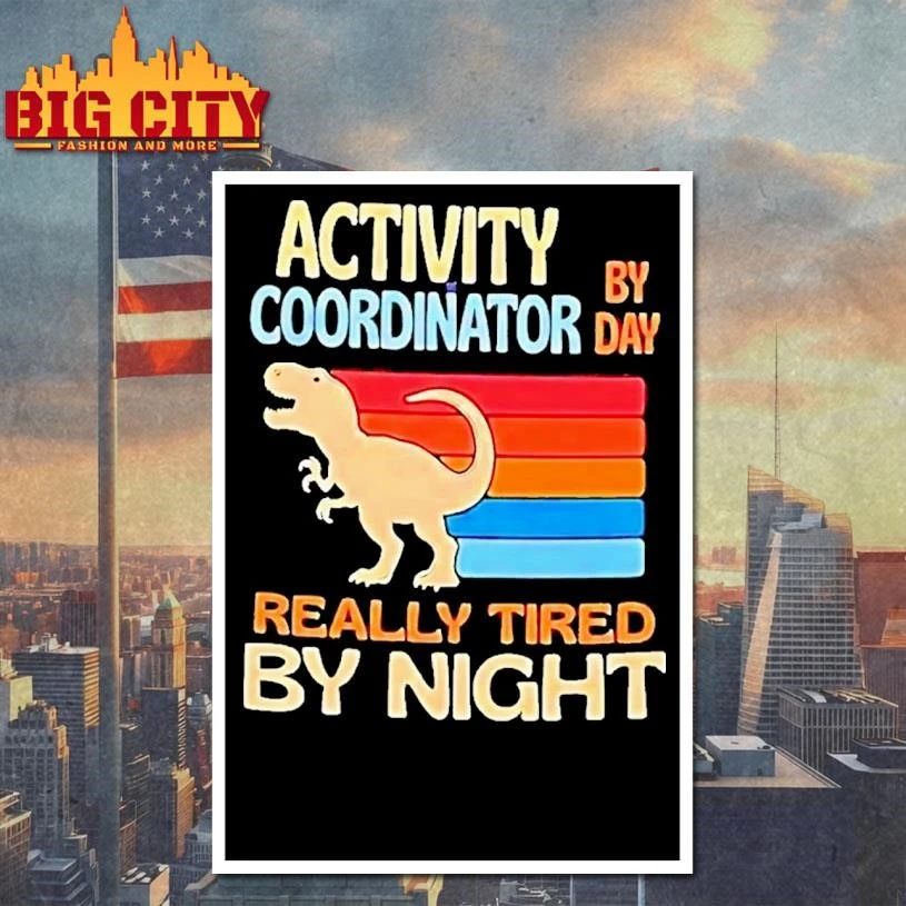 Funny T Rex Activity By Coordinator Day Really Tired By Night Shirt