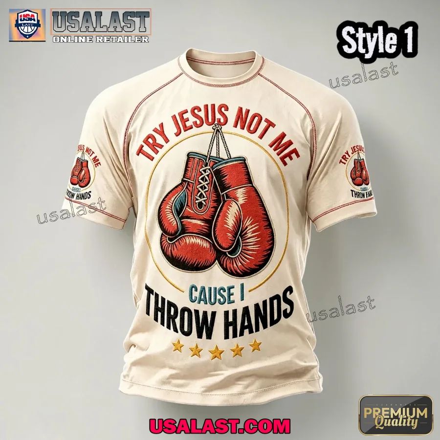 Try Jesus Not Me Cause I Throw Hands T-Shirt