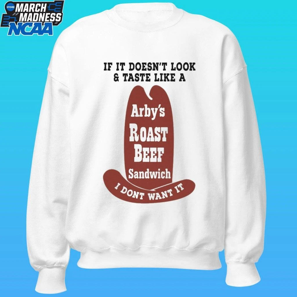If It Doesn’t Look And Taste Like A Arby’s Roast Beef Sandwich I Don’t Want It Shirt