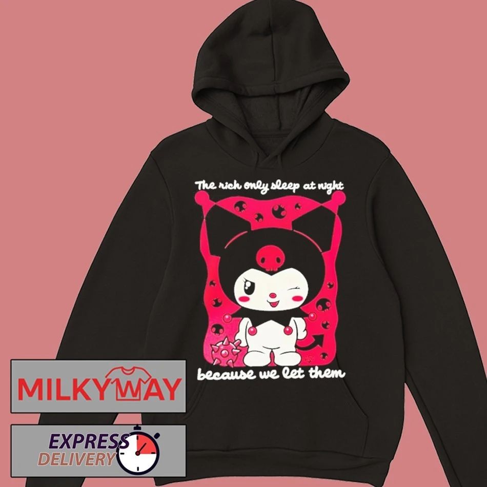 The Rich Only Sleep At Night Because We Let Them Kuromi Unisex T Shirt