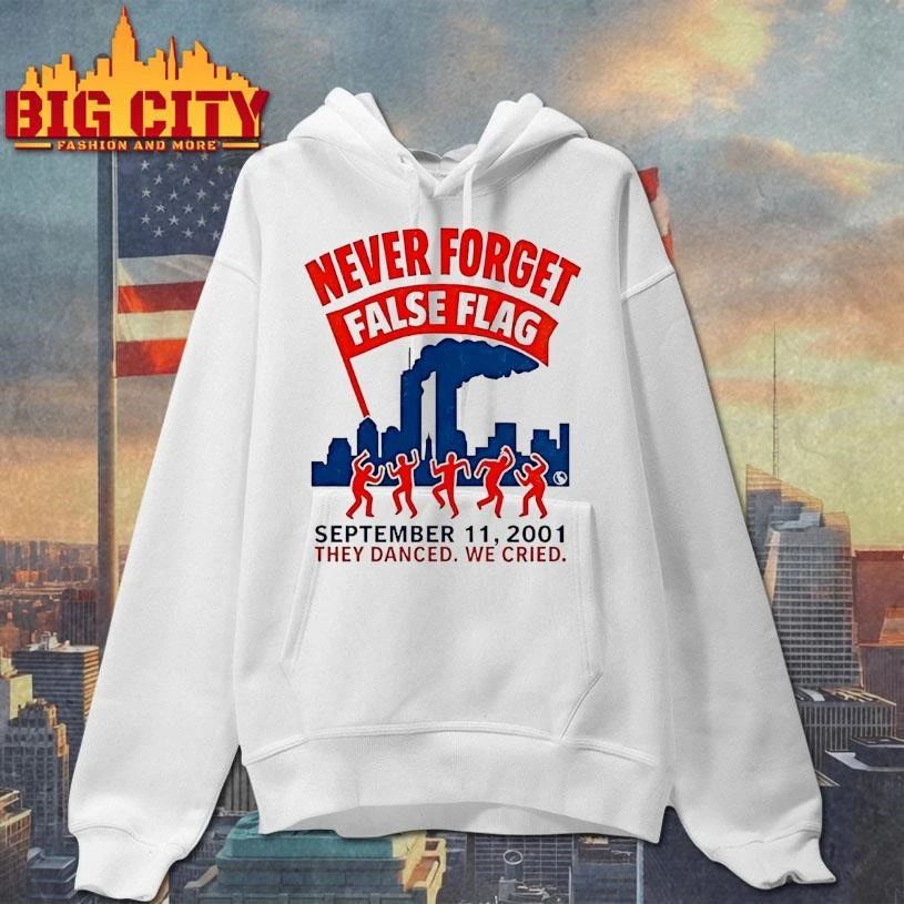 Never Forget False Flag September 11 2001 They Danced We Cried Shirt