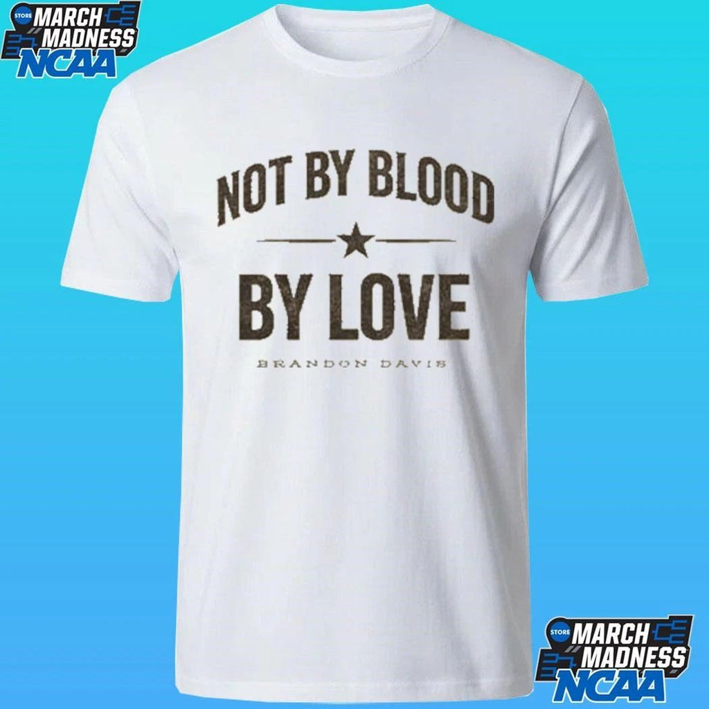 Brandon Davis Not By Blood By Love Shirt
