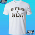 Brandon Davis Not By Blood By Love Shirt