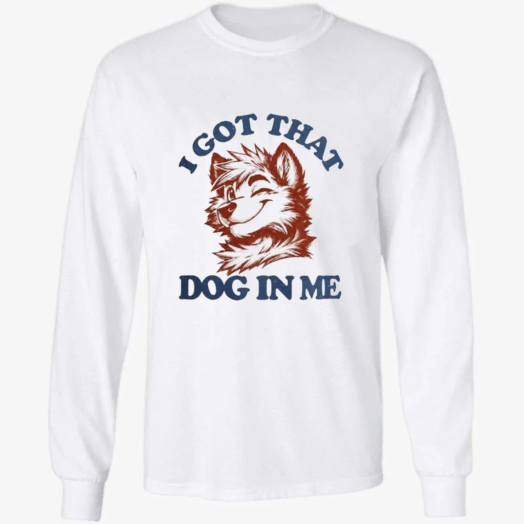 I Got That X-Large Dog In Me Shirt