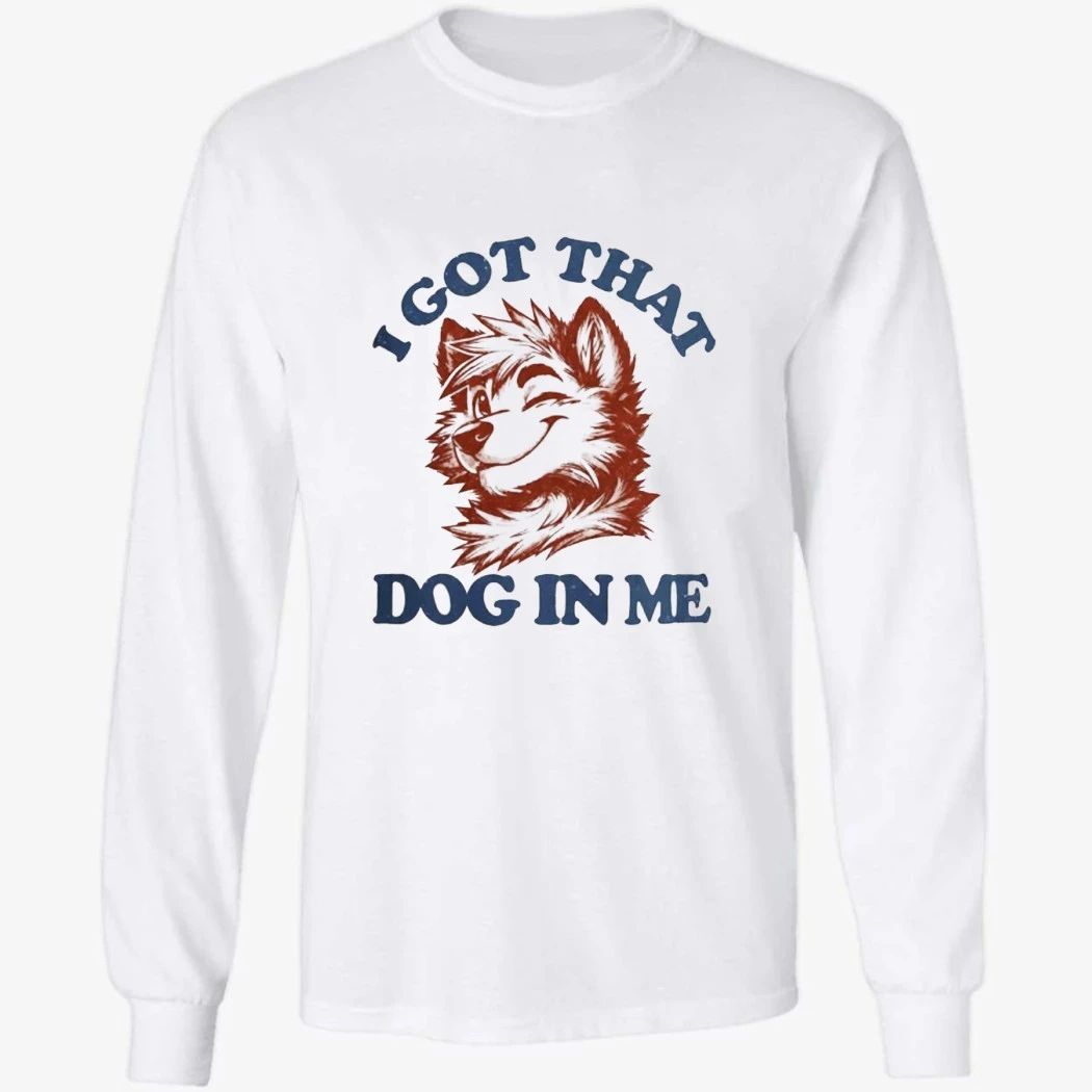 I Got That X-Large Dog In Me Shirt