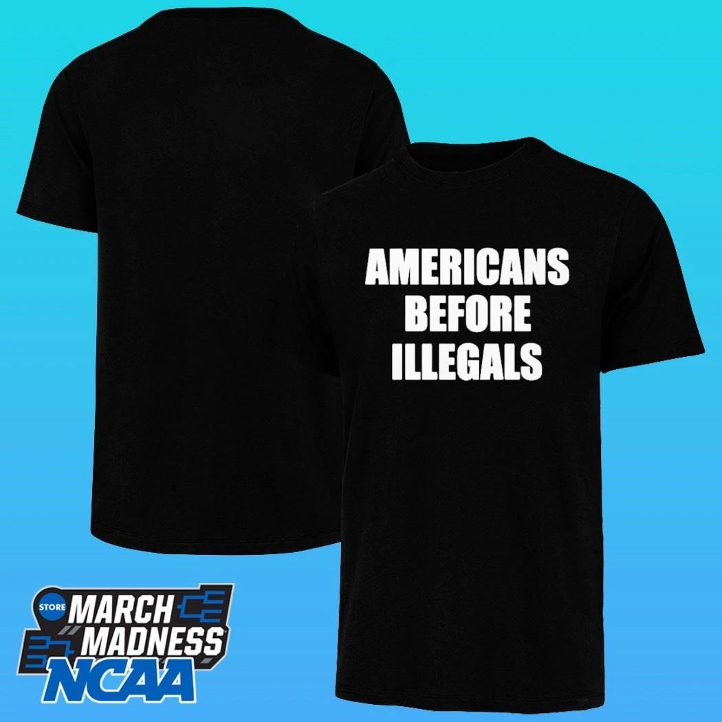 Americans Before Illegals Shirt