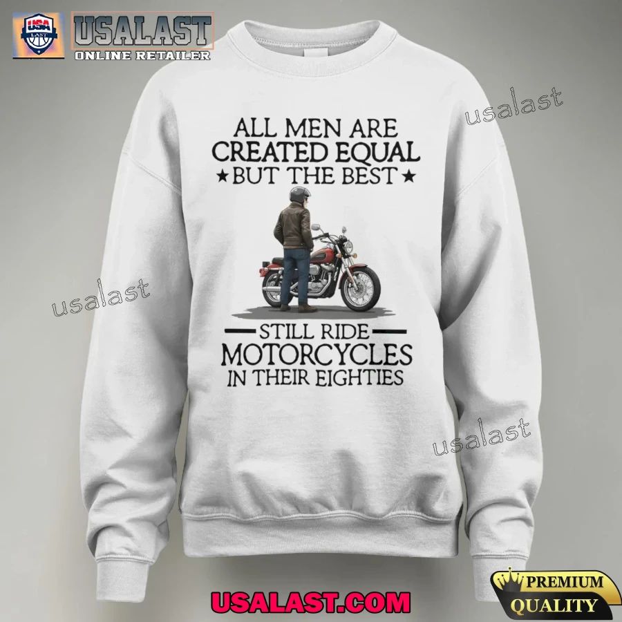 All men are created equal but the best still ride motorcycles in their eighties Shirt