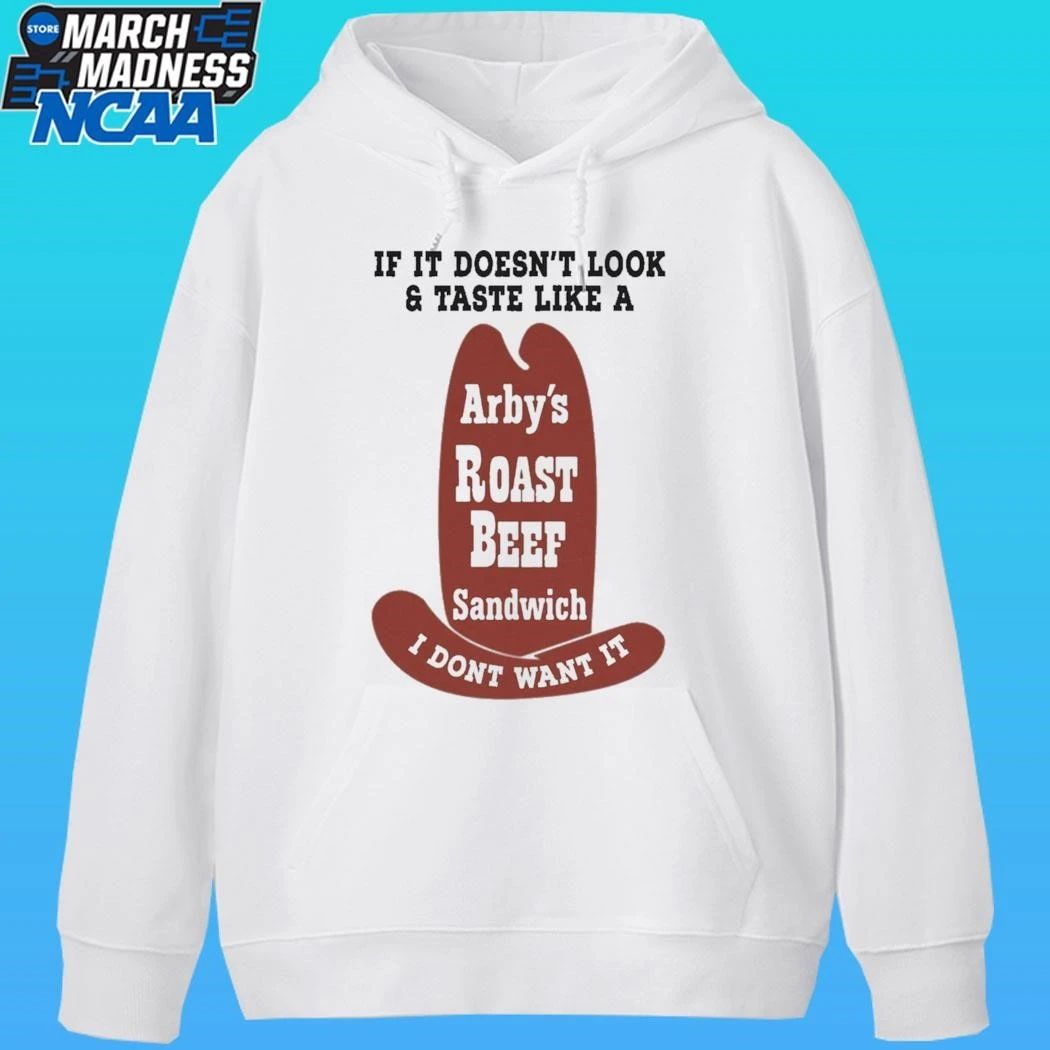 If It Doesn’t Look And Taste Like A Arby’s Roast Beef Sandwich I Don’t Want It Shirt
