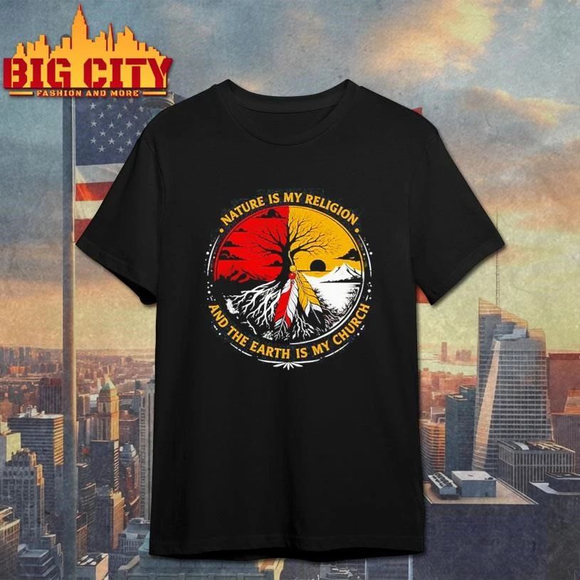 Funny NATURE IS MY RELIGION AND THE EARTH IS MY CHURCH Shirt