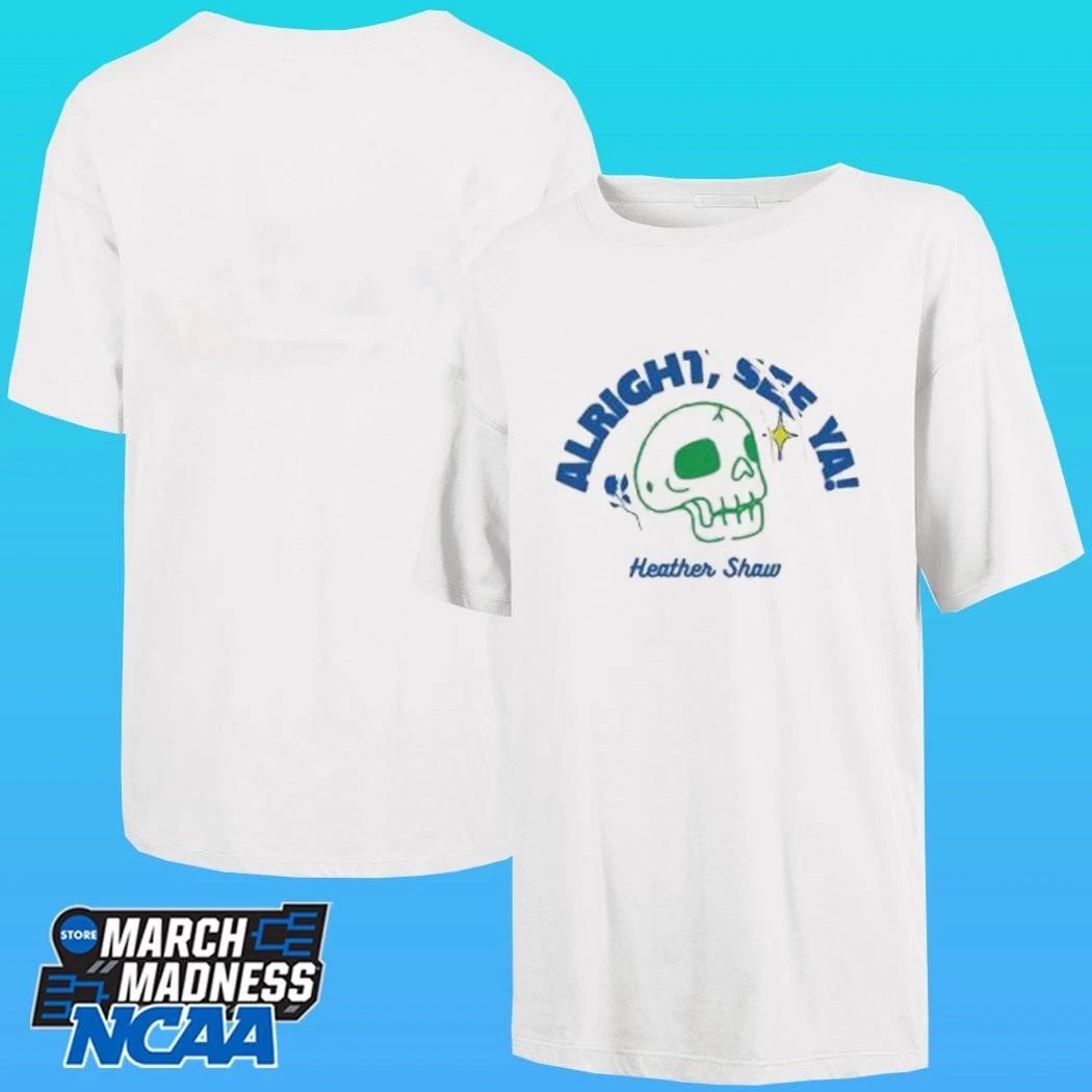 Heather Shaw Alright See Ya Shirt