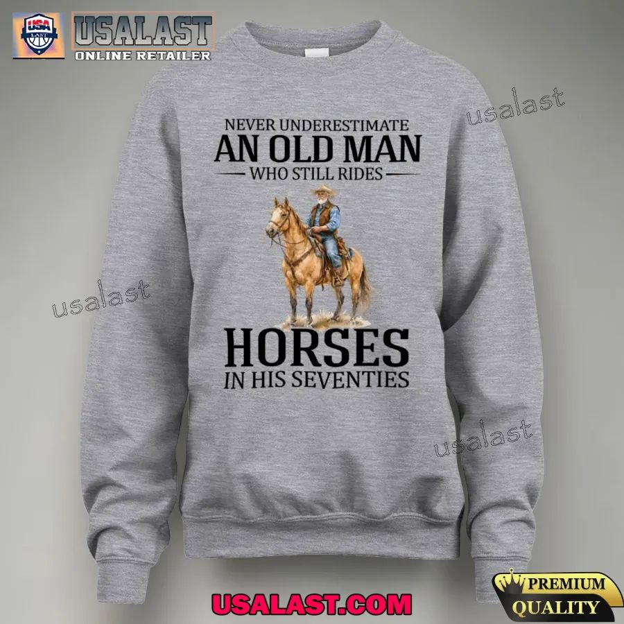 Never underestimate an old man who still rides horses in his seventies shirt