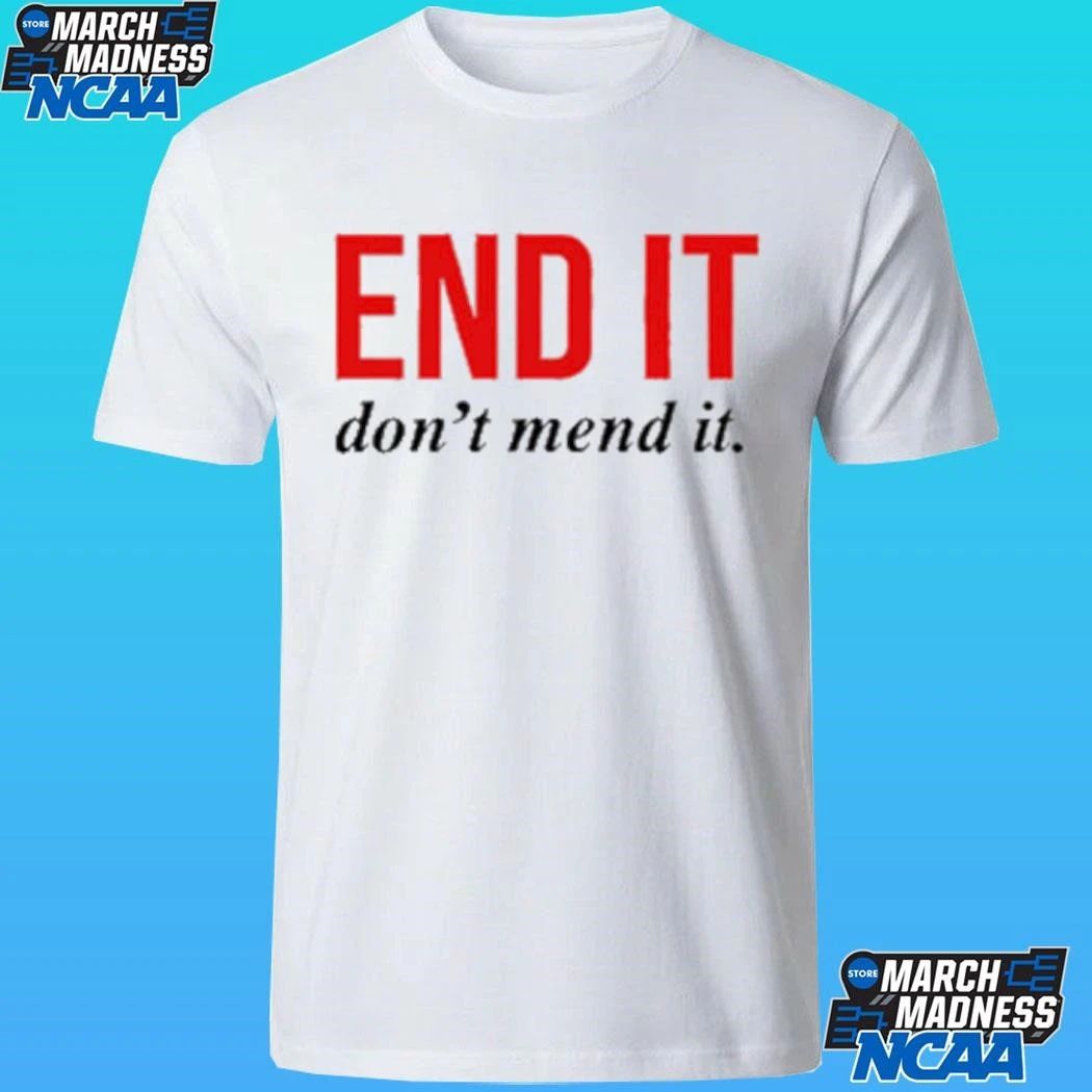 End It Don’t Mend It Shirt