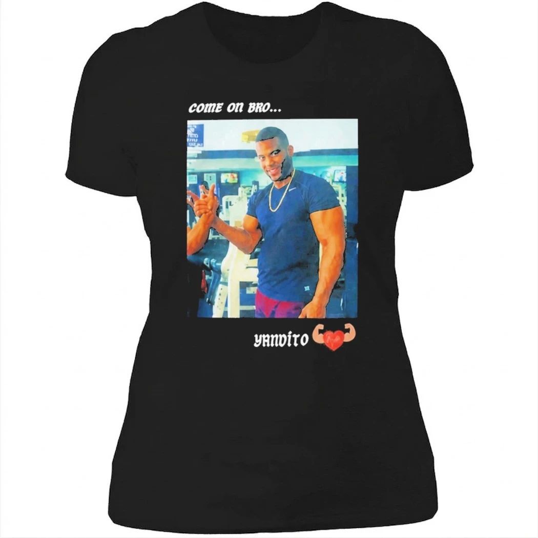 Yandy Díaz Come On Bro Yandalorito Shirt