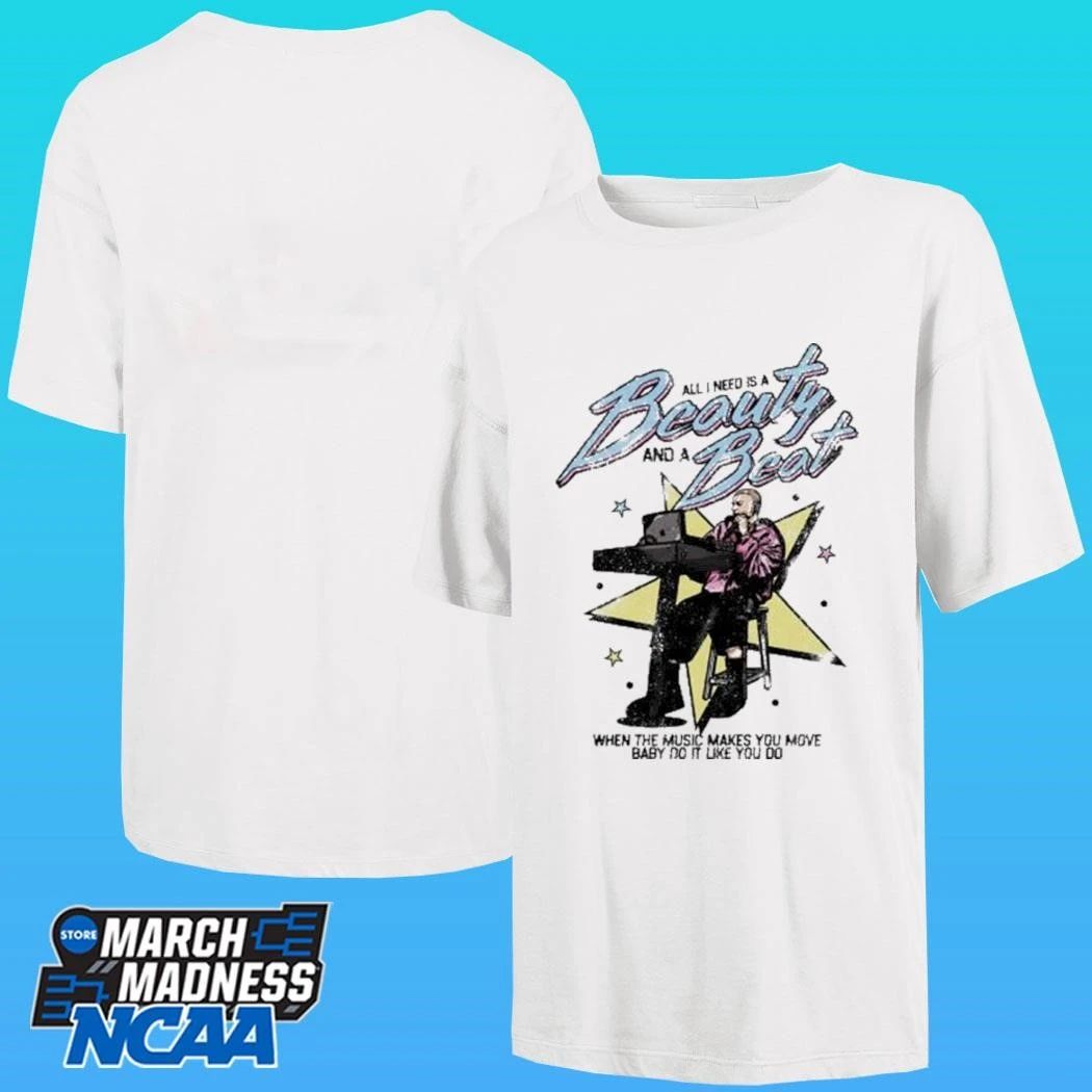 All I Need Is A Beauty And A Beat When The Music Makes You Move Baby Do It Like You Do Shirt
