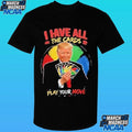 Donald Trump I Have All The Cards Play Your Move Shirt