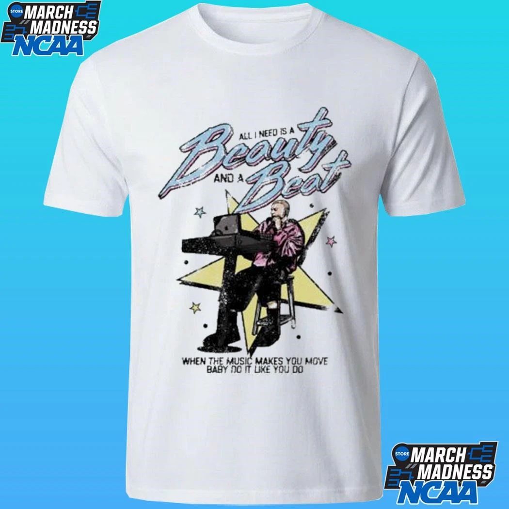 All I Need Is A Beauty And A Beat When The Music Makes You Move Baby Do It Like You Do Shirt
