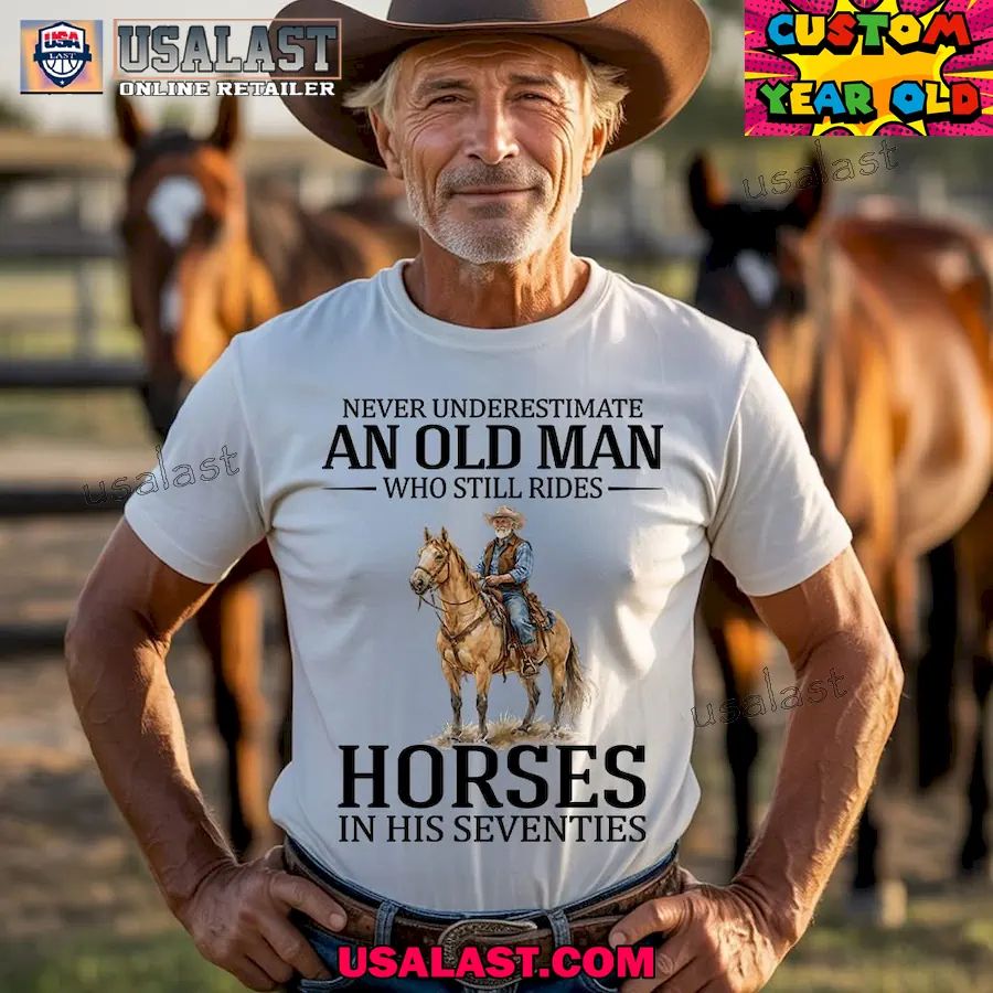 Never underestimate an old man who still rides horses in his seventies shirt
