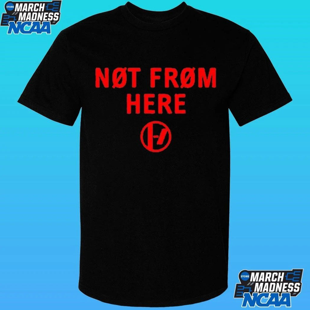 Not From Here Shirt