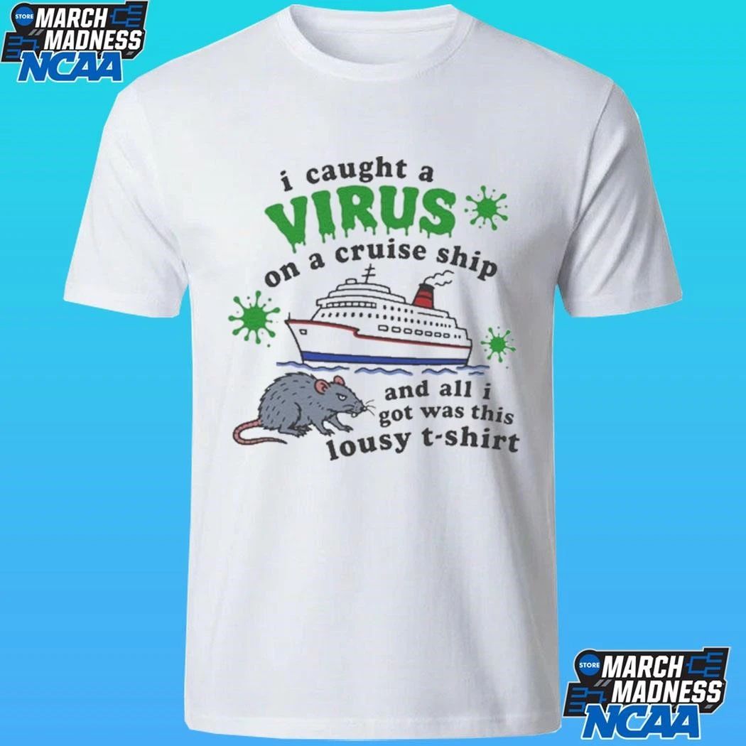 I Caught A Virus On A Cruise Ship And All I Got Was This Lousy Shirt