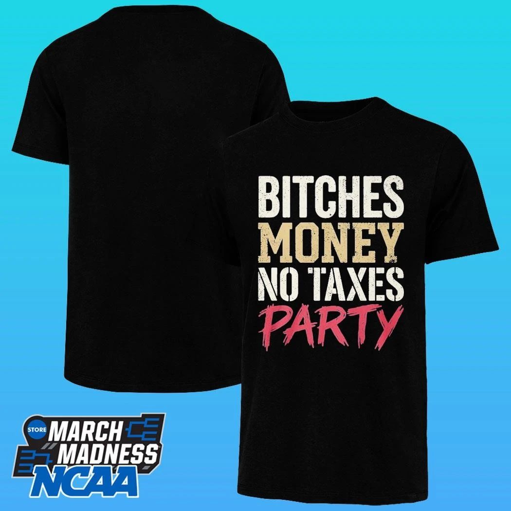 Bitches Money No Taxes Party Shirt