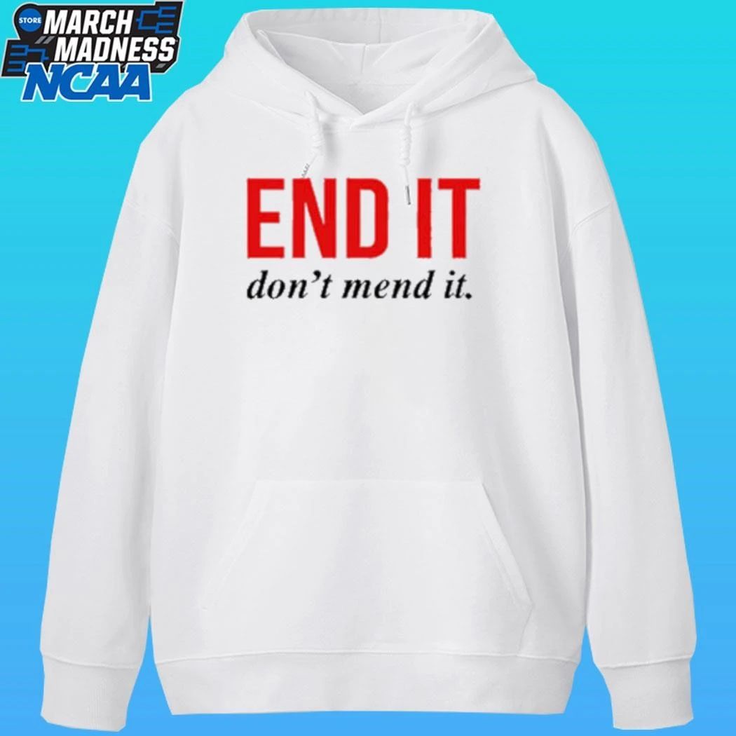 End It Don’t Mend It Shirt
