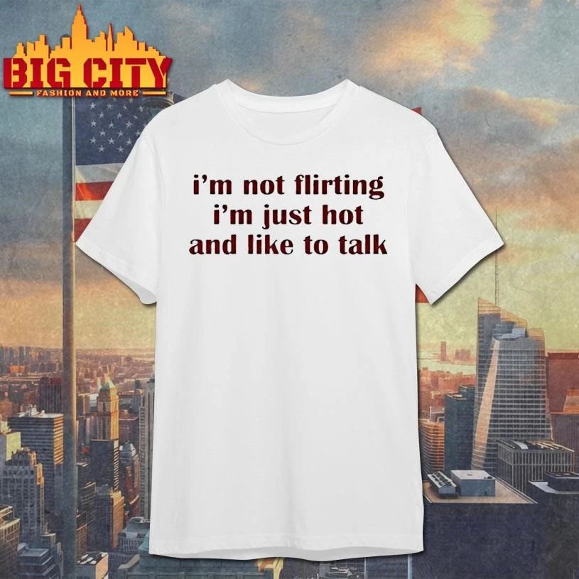 I’m Not Flirting I’m Just Hot And Like To Talk Tour 2026 shirt