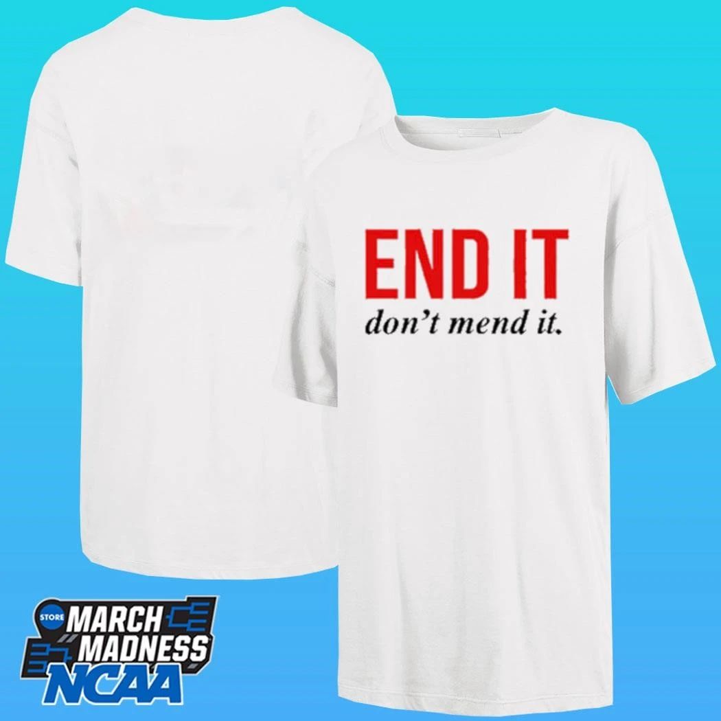 End It Don’t Mend It Shirt
