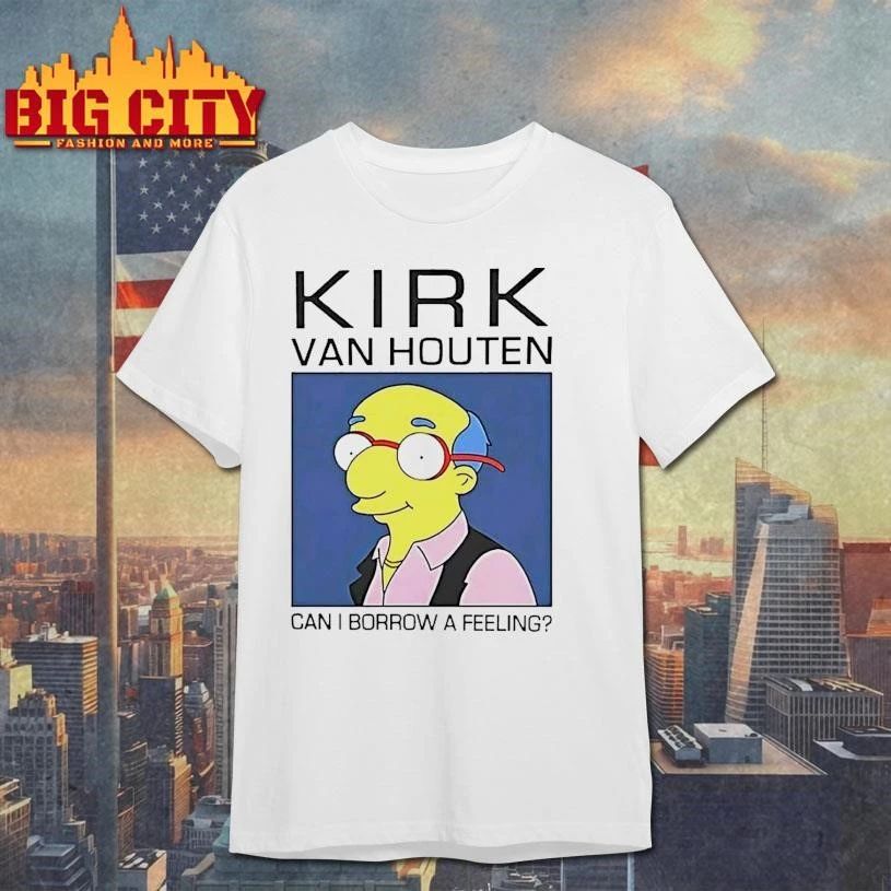 Kirk Van Houten Can I Borrow A Feeling Shirt