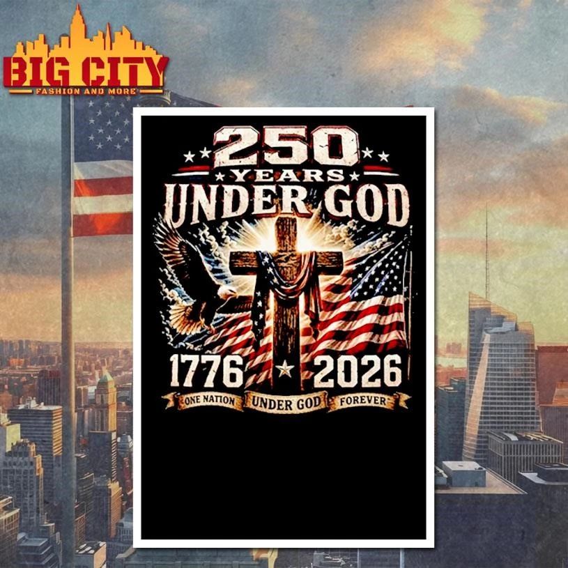 250 Years Of Under God One Nation Under God Forever Shirt