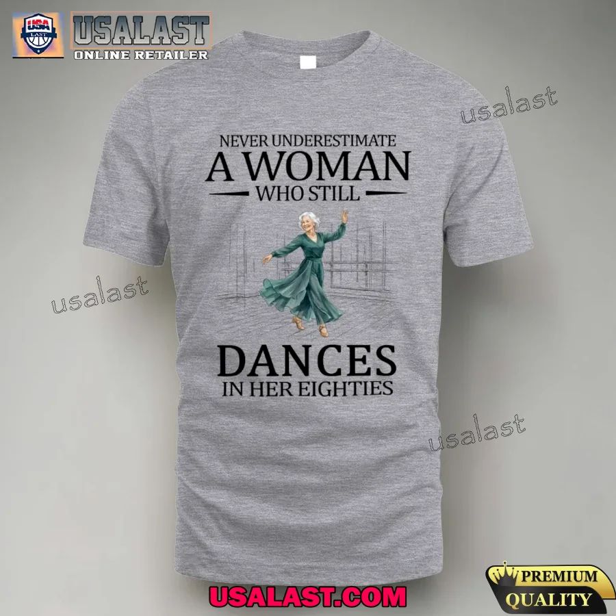 Never underestimate a woman who still dances in her eighties shirt