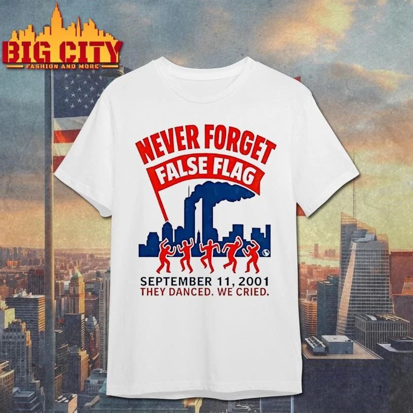 Never Forget False Flag September 11 2001 They Danced We Cried Shirt