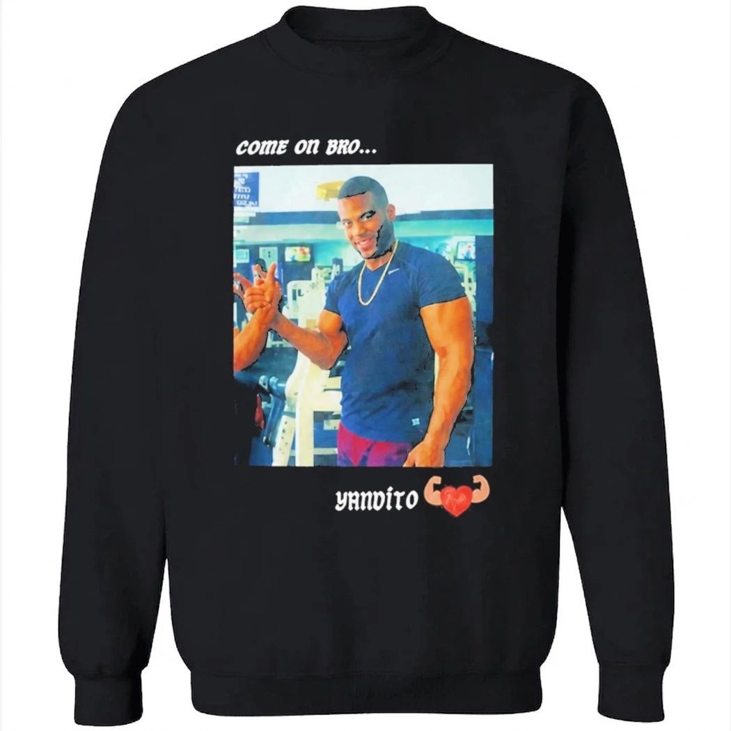 Yandy Díaz Come On Bro Yandalorito Shirt