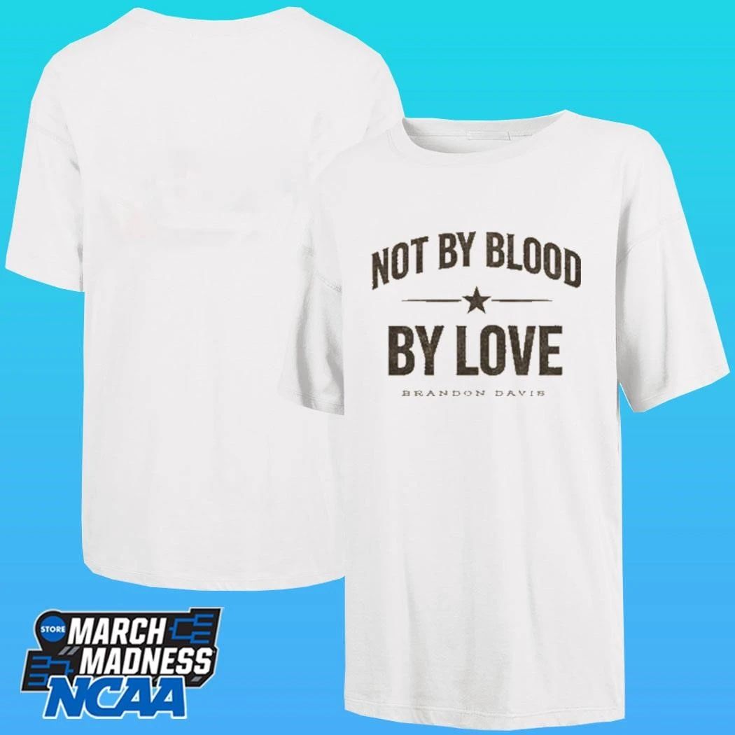 Brandon Davis Not By Blood By Love Shirt