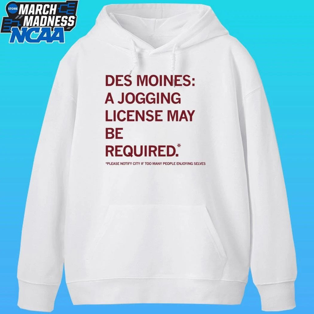Des Moines Jogging License May Be Required Please Notify City If Too Many People Enjoying Selves Shirt