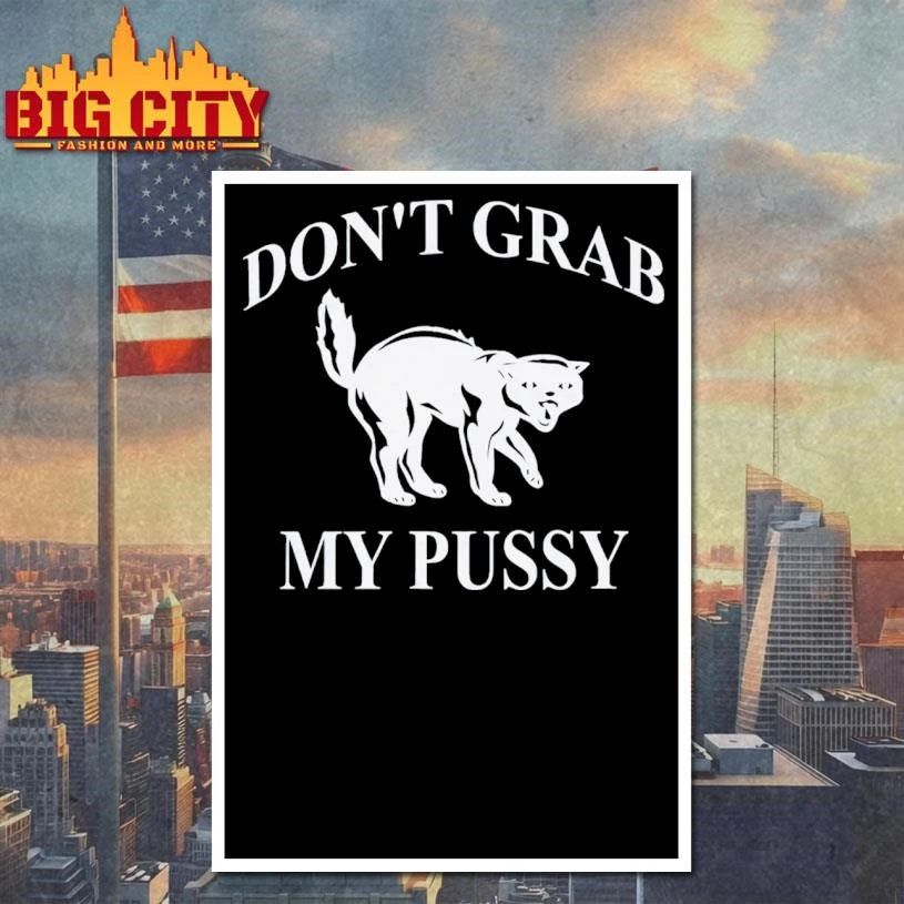 Don’t Grab My Pussy Shirt
