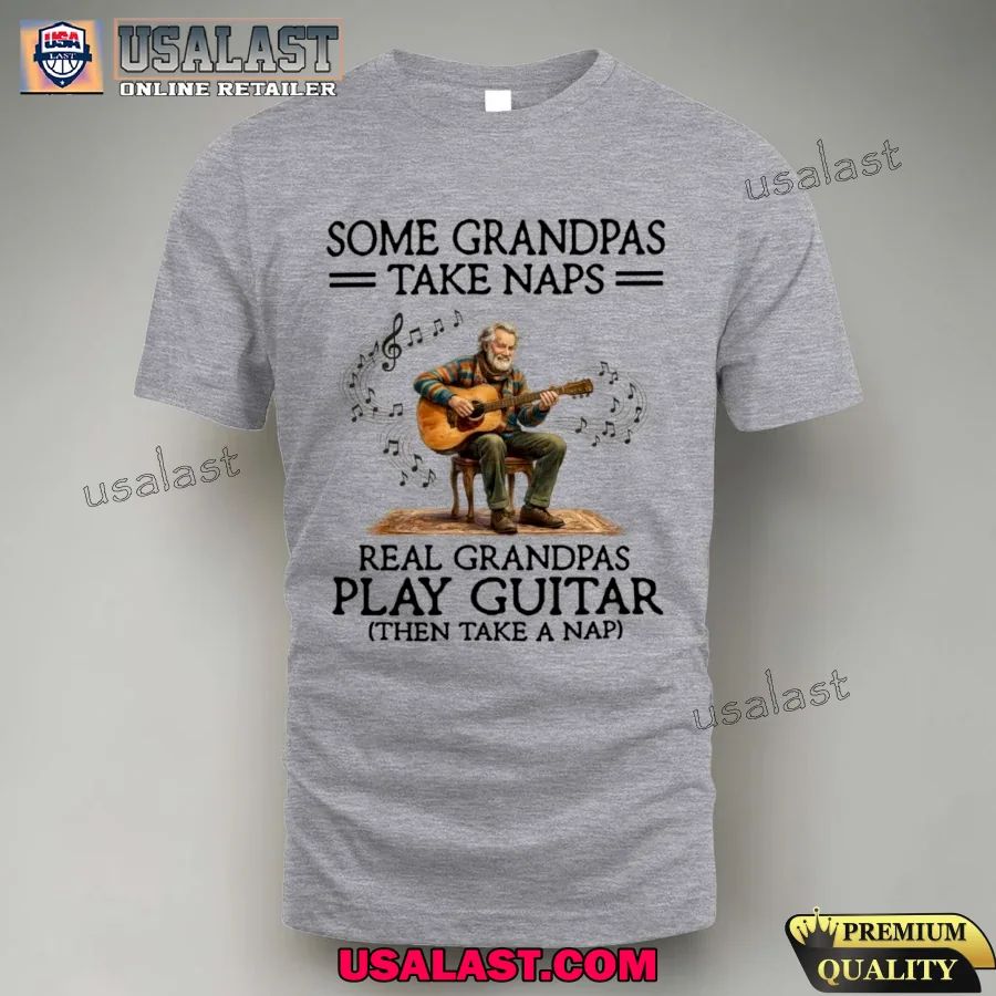 Some grandpas take naps real grandpas play guitar unisex tee shirt