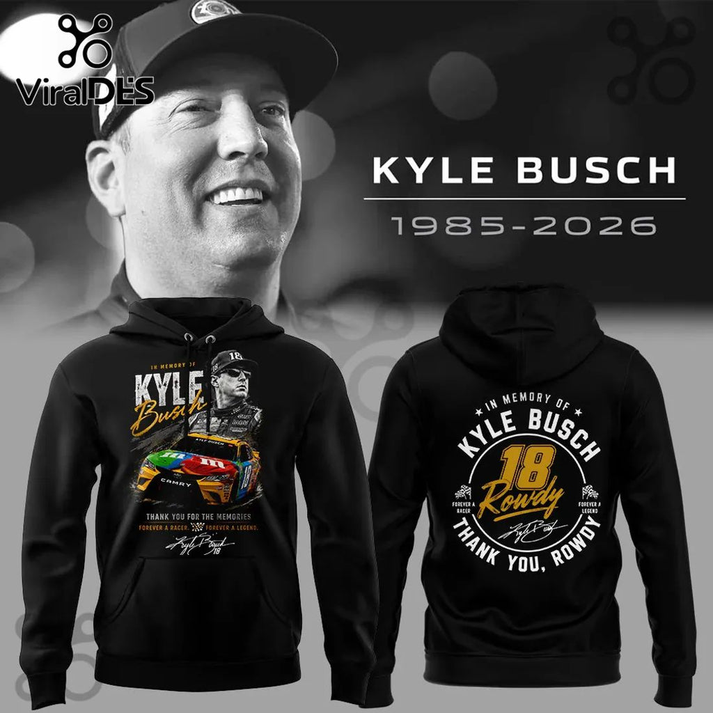 Kyle Busch Rowdy 18 Forever A Legend Memorial Hoodie