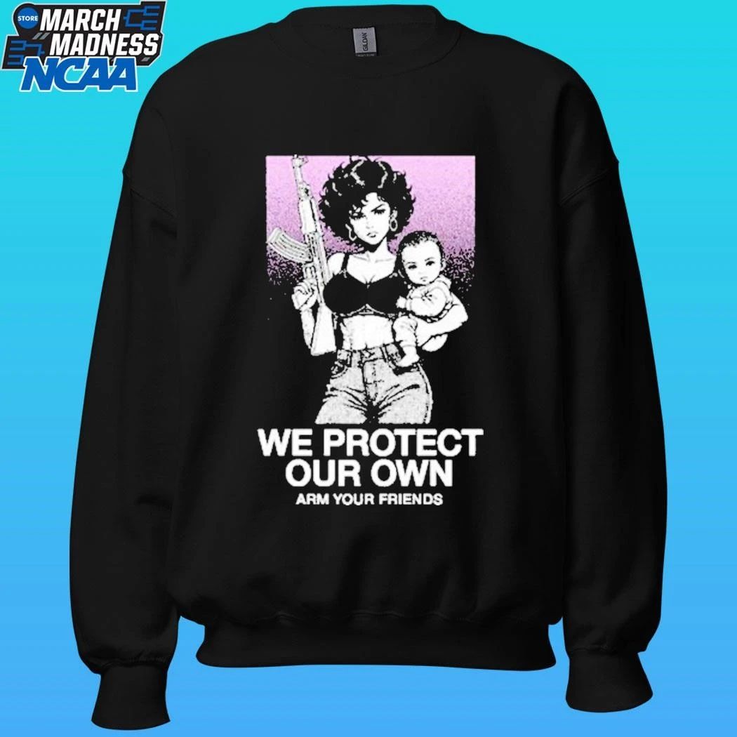 We Protect Our Own Arm Your Friends Shirt