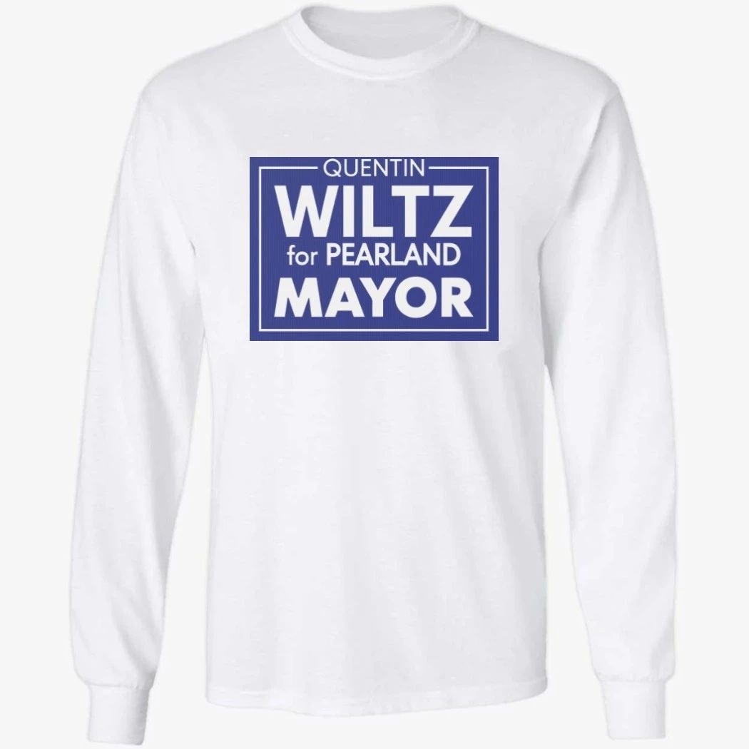 Quentin Wiltz for Pearland Mayor Shirt