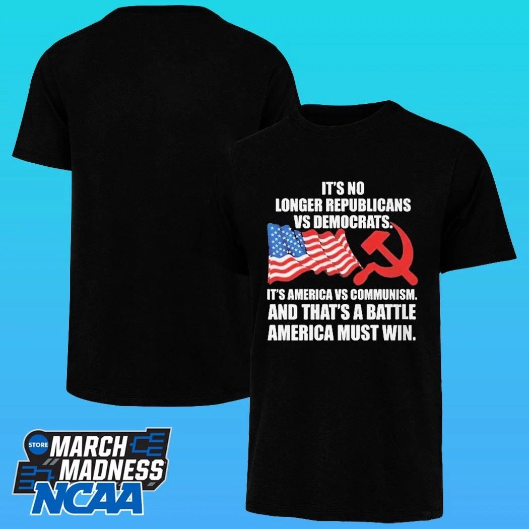 It’s No Longer Republicans Vs Democrats It’s America Vs Communism And That’s A Battle America Must Win T-shirt
