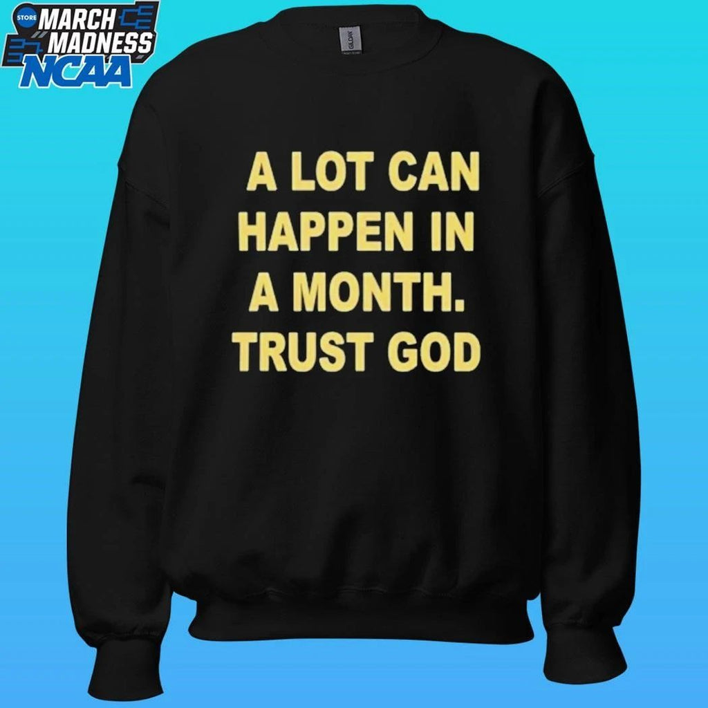 A Lot Can Happen In A Month Trust God Shirt