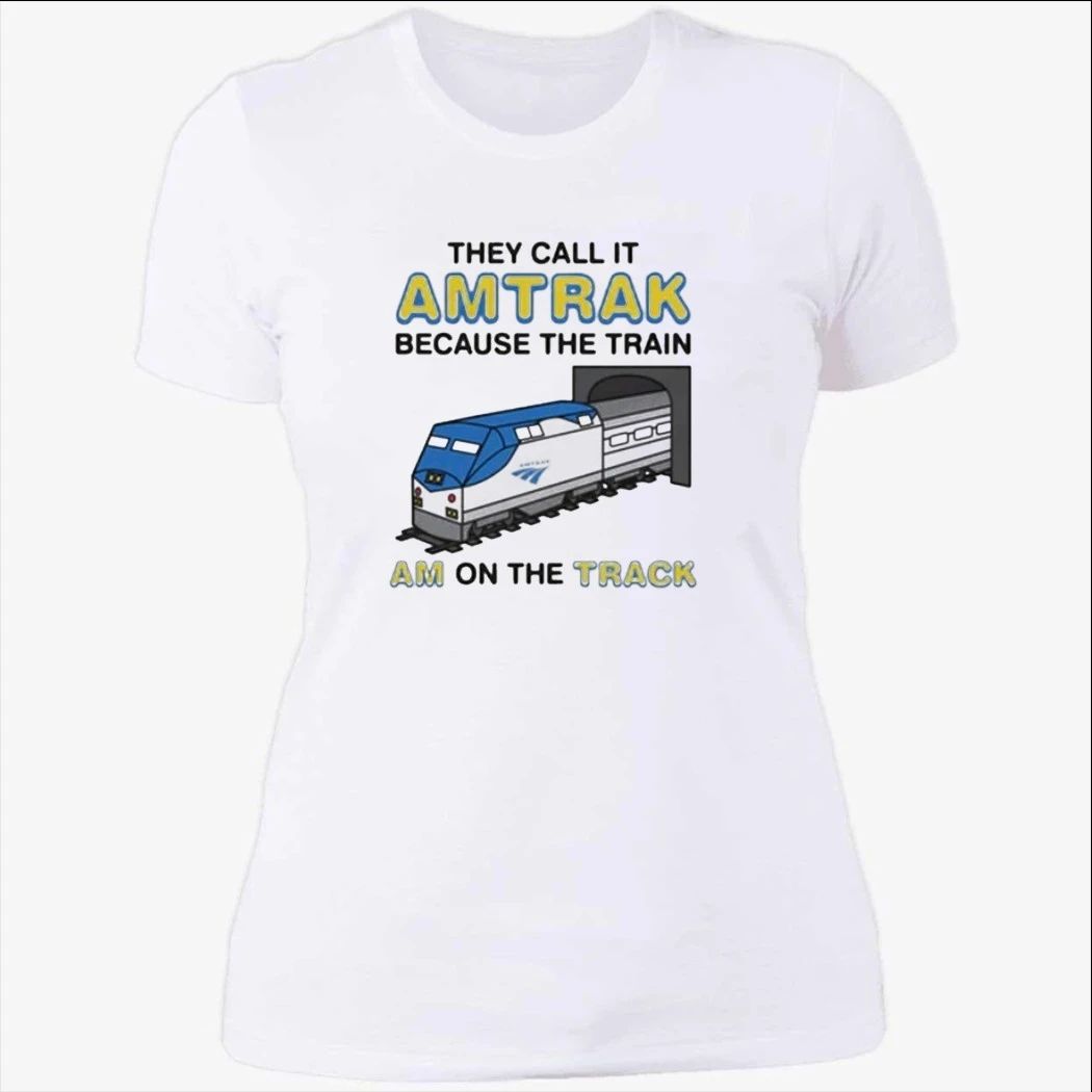 They Call It Name Because The Train Am On The Track Shirt