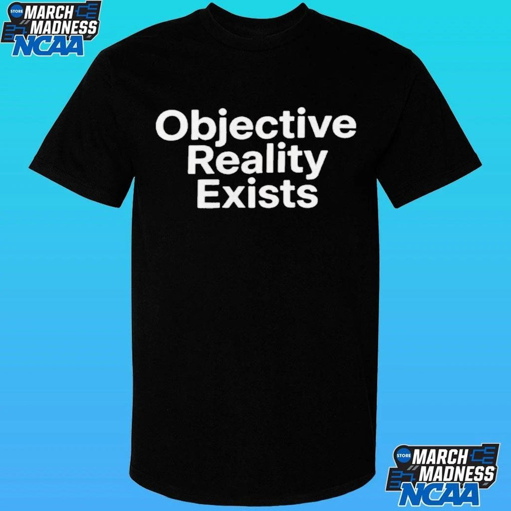 Objective Reality Exists Shirt