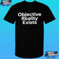 Objective Reality Exists Shirt